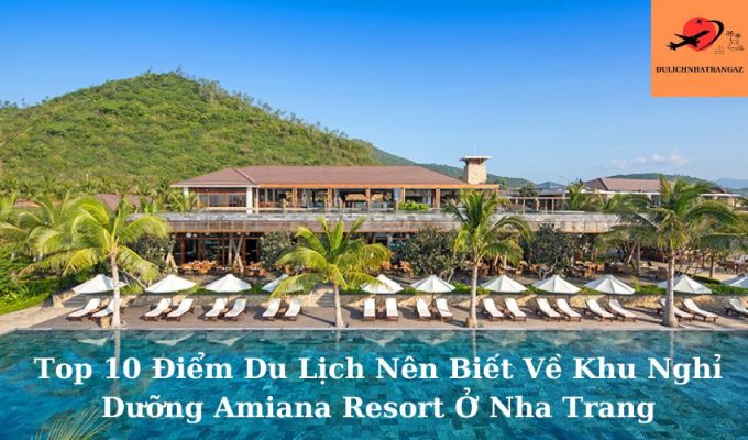 Tìm Hiểu Về Khu Nghỉ Dưỡng Amiana Resort Ở Nha Trang